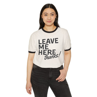 Leave Me Here. Thanks! Neutral Ringer Tee