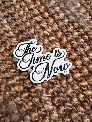 The Time is Now Sticker