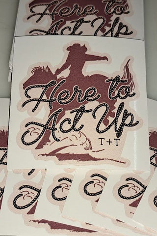 Here to Act Up Vinyl Sticker - Tucked & Threaded