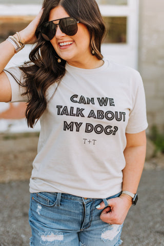 Can We Talk About My Dog Unisex Tee