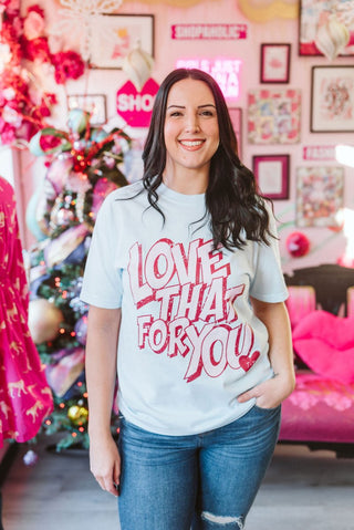 Love That for You Comfort Colors Tee - Tucked & Threaded