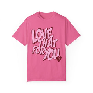 Love That for You Comfort Colors Tee - Tucked & Threaded