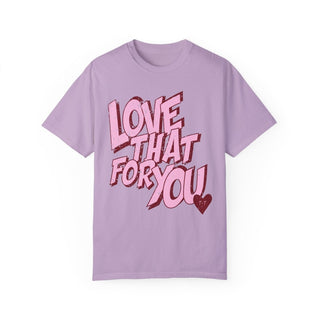 Love That for You Comfort Colors Tee - Tucked & Threaded