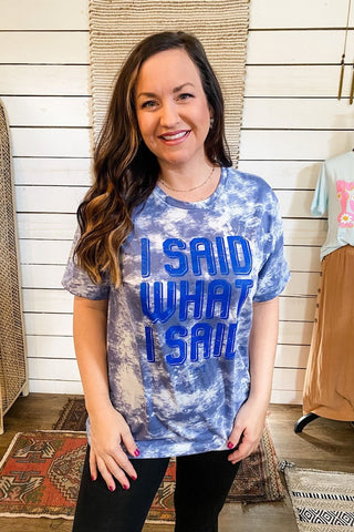I Said What I Said Blue Tie-Dye Tee - Tucked & Threaded