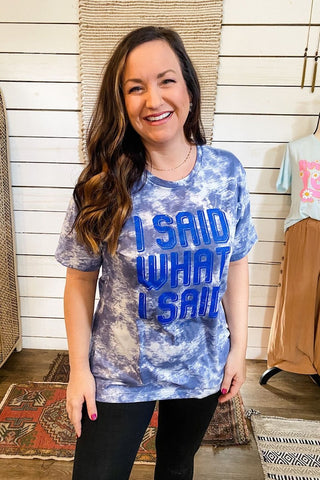 I Said What I Said Blue Tie-Dye Tee - Tucked & Threaded